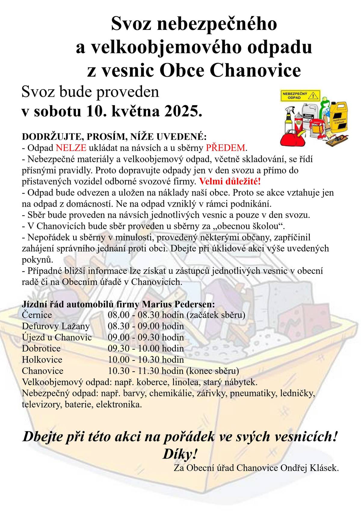Dobrý den, v sobotu 10. května 2025 budou v našich vesnicích probíhat dvě akce, které mají pomoci a ulehčit život našim občanům. První je Svoz nebezpečného a velkoobjemového odpadu a druhou Očkování psů, které nabízí MVDr. Matějka. Přesné časy pro jednotlivé vesnice naleznete v přiložených plakátech. U obou akcí dbejte prosím na bezpečnost Vaší i všech kolem. Stejně tak  dbejte u obou akcí i na pořádek. Vaše Obec Chanovice, Ondřej Klásek.