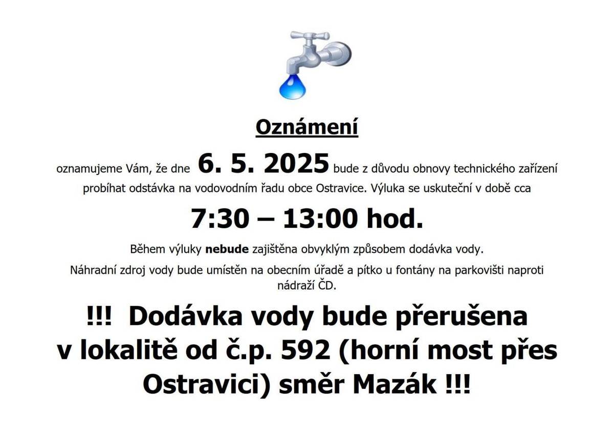 Vážení občané, v úterý 6.5. do 7:30 do 13 h, bude odstávka vody v lokalitě horní most přes Ostravici směr Mazák. Náhradní zdroj bude umístěn u OÚ.
