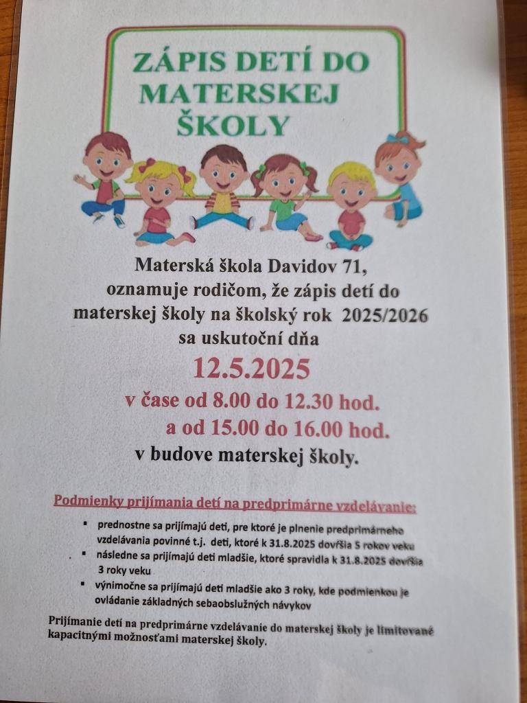 Materská škola Davidov oznamuje rodičom, že zápis detí do materskej školy na školský rok 2025/2026 sa uskutoční dňa 12.05.2025 v čase od 8.00h do 12.30h a od 15.00h do 16.00h. v budove materskej školy.