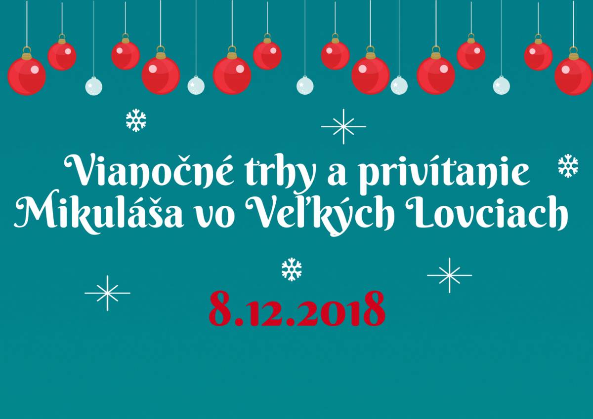 V mene organizátorov Vás srdečne pozývame na Vianočné trhy a privítanie Mikuláša vo Veľkých Lovciach.     Program :   13:00 Otvorenie vianočných trhov  16:00 Privítanie Mikuláša a rozsvietenie stromčeka   18:00 Záver