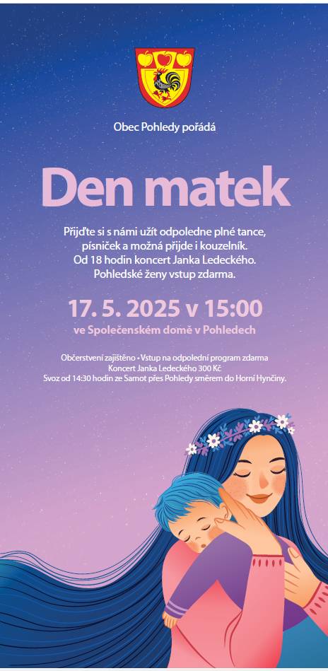 Obec Pohledy srdečně zve na den matek v sobotu 17.5.2025 od 15,00hod ve společenském domě v Pohledech. Vstupné na odpolední program zdarma. Občerstvení zajištěno. Svoz v 14,30hod ze Samot směrem do Pohledů.