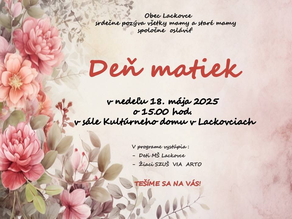 Obec Lackovce srdečne pozýva všetky mamy a staré mamy spoločne  osláviť   Deň matiek v nedeľu 18. mája 2025 v sále Kultúrneho domu Lackovce.