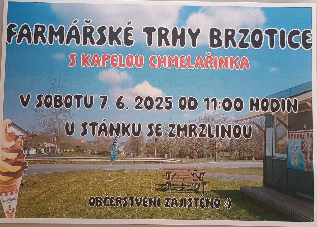 FARMÁŘSKÉ TRHY BRZOTICE S KAPELOU CHMELAŘINKA SE KONAJÍ V SOBOTU 7. 6. 2025 OD 11:00 U STÁNKU SE ZMRZLINOU. OBČERSTVENÍ ZAJIŠTĚNO.