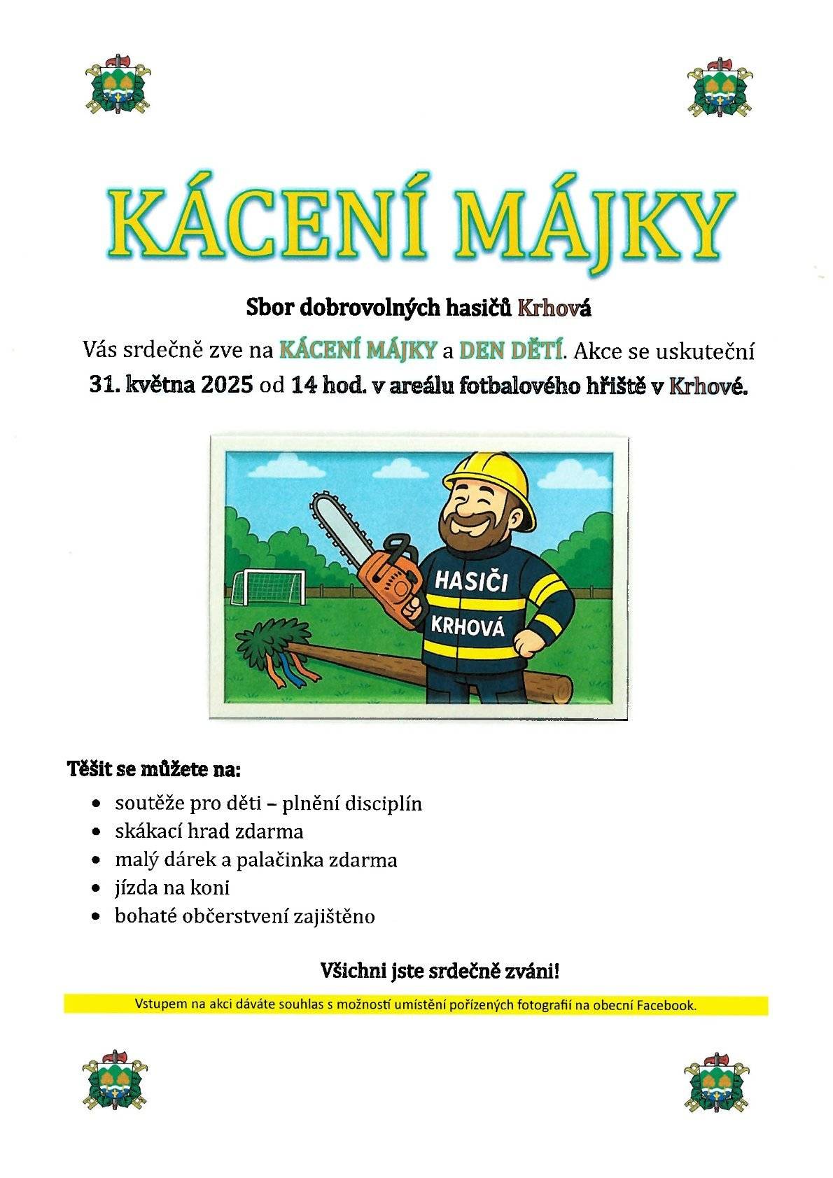 Sbor dobrovolných hasičů Krhová vás zve na Kácení májky a Den dětí. Akce se uskuteční v sobotu 31. května od 14 hod. v areálu fotbalového hřiště v Krhové. Všichni jste srdečně zváni.