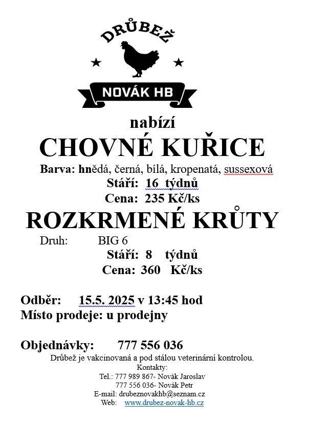 1.Novák HB Mírovka, prodává 15.5. ve 13:45 u prodejny, nosné kuřice stáří 16 týdnů, cena 235 Kč/ks,hnědá,černá a krůty stáří 8 týdnů, cena 360 Kč/ks. 2. Jen od středy 14.5. do soboty 17.5. nakoupíte vše–koberce,PVC,vinyl a další se slevou 25 %. Navštivte KOBERCE TREND ŽĎAR N.S. a využijte tuto výhodnou akci.