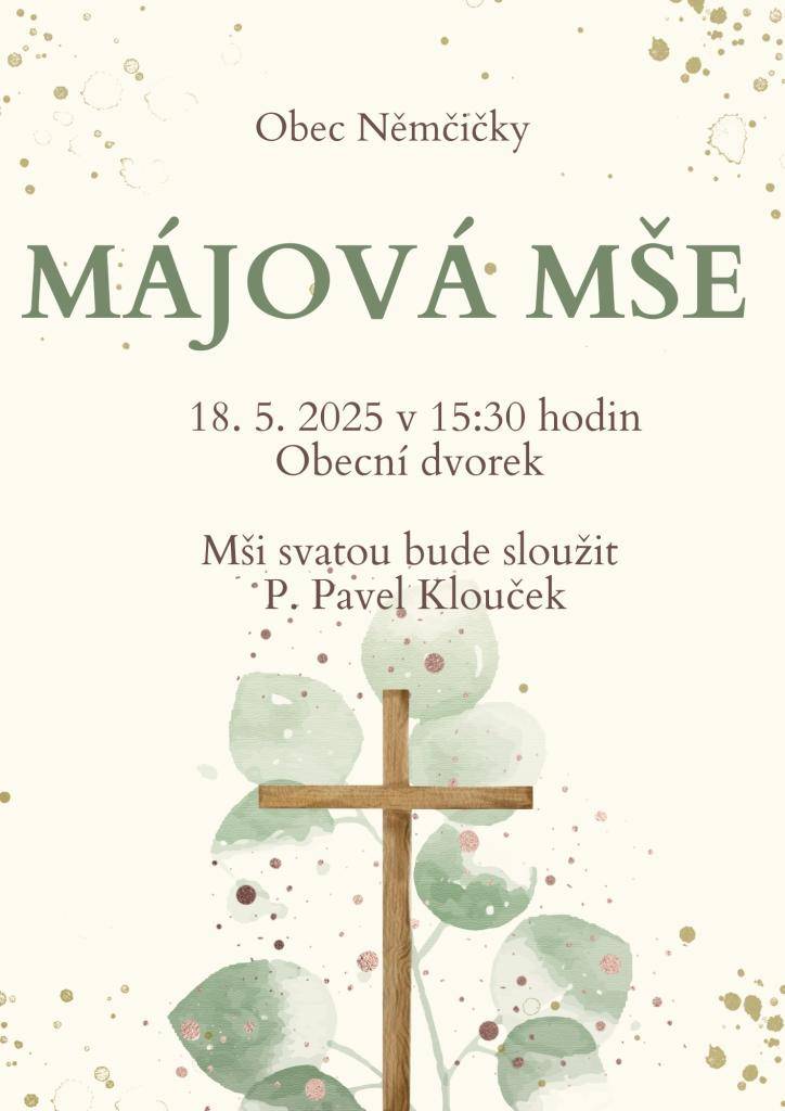 OBEC NĚMČIČKY VÁS VŠECHNY SRDEČNĚ ZVE V NEDĚLI 18.5.2025  NA MÁJOVOU MŠI SVATOU.    ZAČÁTEK V 15:30 HODIN V PROSTORÁCH OBECNÍHO DVORKU.