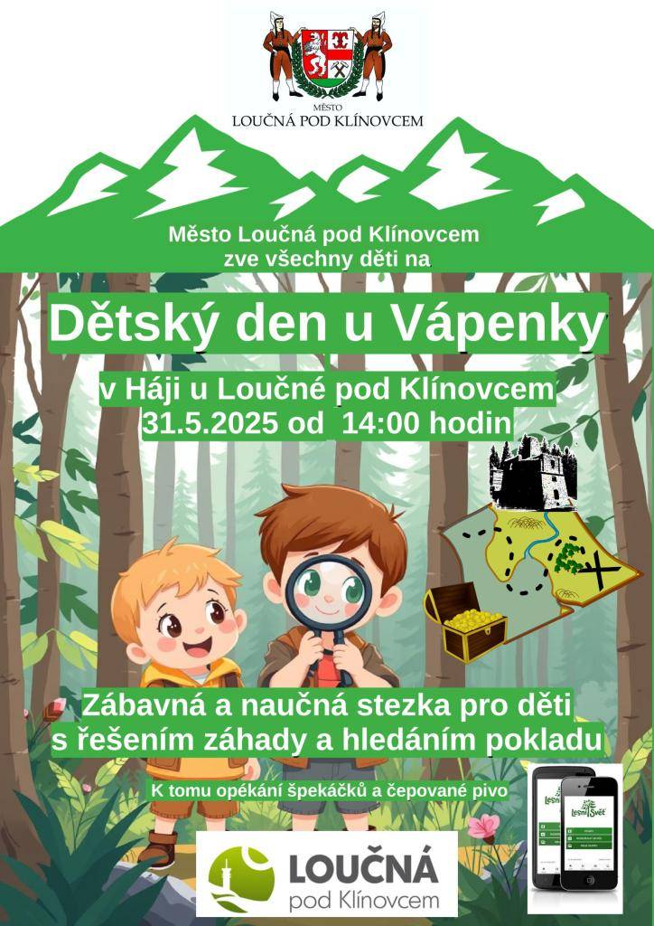 Město Loučná pod Klínovcem zve všechny děti na Dětský den u Vápenky v Háji u Loučné pod Klínovcem.  Kdy? 31.5.2025 od 14:00 hodin  Těšit se můžete na zábavnou a naučnou stezku s řešením záhady a hledáním pokladu.  Dále na ukázku hasičské techniky.  K tomu opékání špekáčků a čepované pivo.