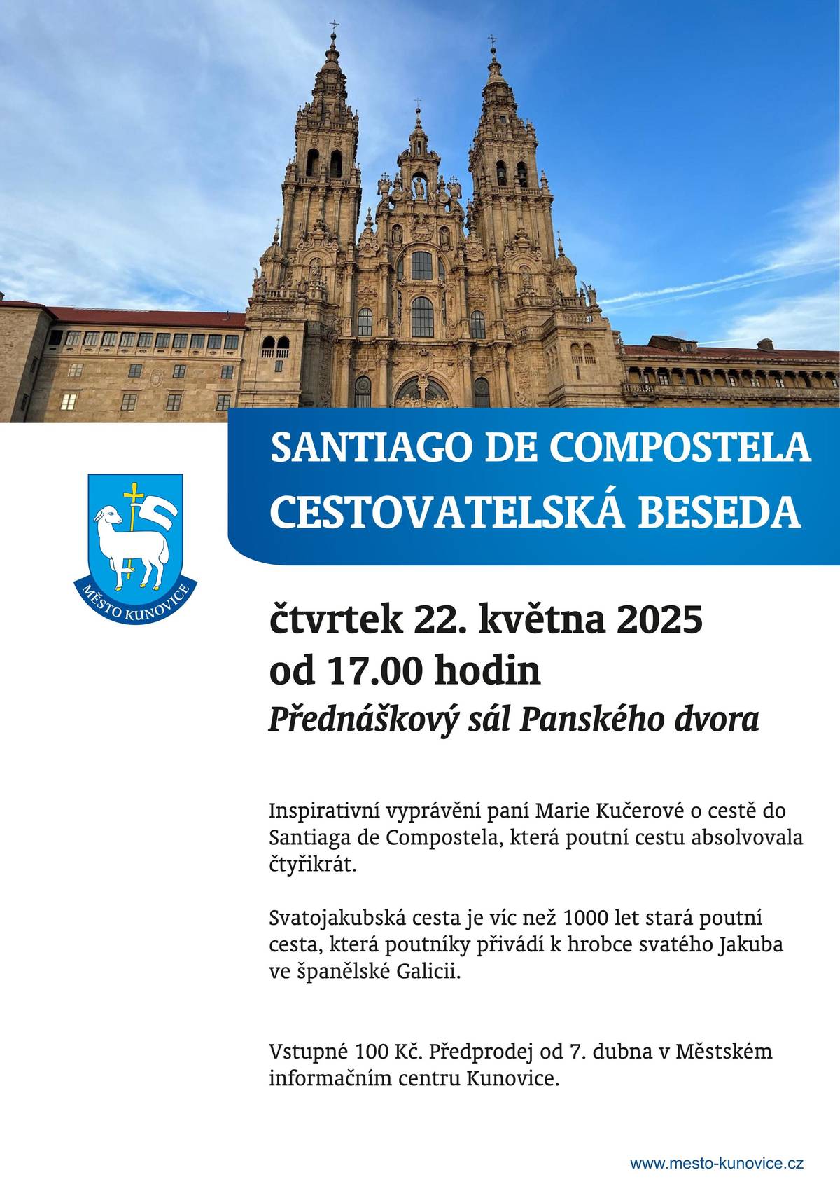 Přijďte si ve čtvrtek 22. května 2025 od 17:00 hodin poslechnout inspirativní vyprávění paní Marie Kučerové o cestě do Santiaga de Compostela, která poutní cestu absolvovala čtyřikrát. Beseda se uskuteční v Přednáškovém sále Panského dvora v Kunovicích. Svatojakubská cesta je víc než 1000 let stará poutní cesta, která poutníky přivádí k hrobce svatého Jakuba ve španělské Galicii. Vstupné 100 Kč. Předprodej od 7. dubna v Městském informačním centru Kunovice.