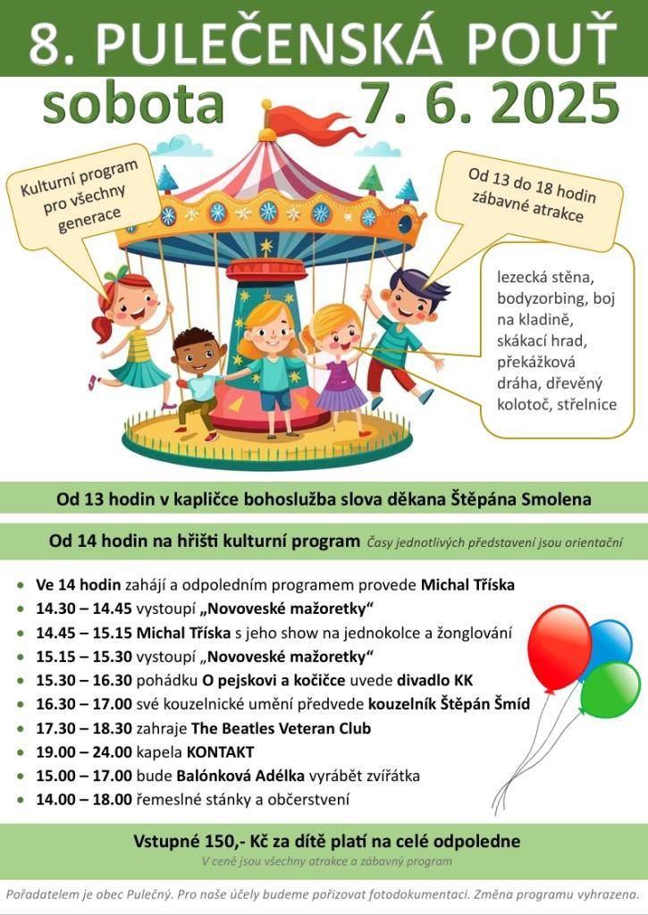 Všichni jste srdečně zváni na pouť v Pulečném.  Kdy: v sobotu 7. 6. 2025  Kde:   - v kapličce bohoslužba slova děkana Štěpána  Smolena  - na hřišti v Pulečném,  V kolik:  - od 13.hodin v kapličce bohoslužba slova   - od 14 hodin na hřišti kulturní program   Vstupné : 150 Kč za dítě na celé odpoledne