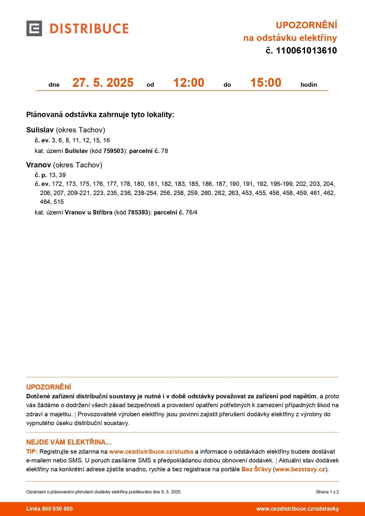 Dne 27. 5. 2025 v době od 12:00 do 15:00 dojde k odstávce elektrické energie v chatové oblasti. Více informací viz přiložené dokumenty.