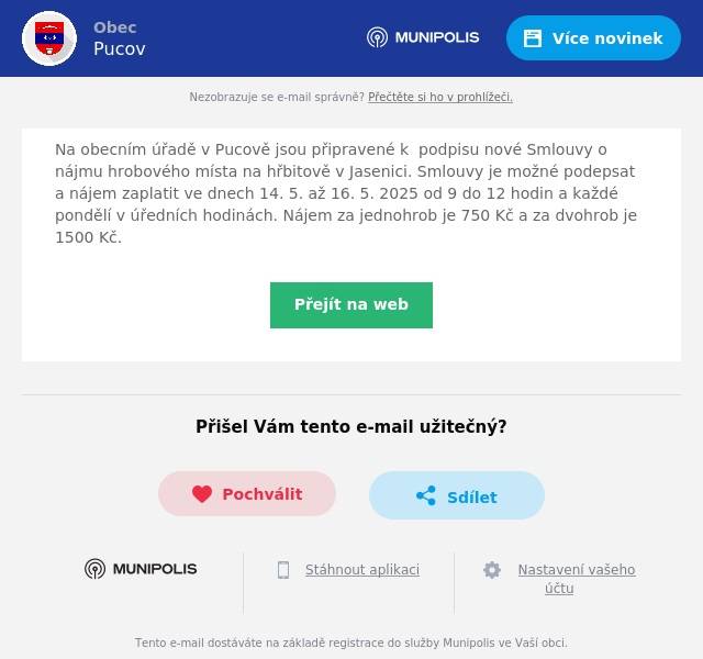 Na obecním úřadě v Pucově jsou připravené k  podpisu nové Smlouvy o nájmu hrobového místa na hřbitově v Jasenici. Smlouvy je možné podepsat a nájem zaplatit ve dnech 14. 5. až 16. 5. 2025 od 9 do 12 hodin a každé pondělí v úředních hodinách. Nájem za jednohrob je 750 Kč a za dvohrob je 1500 Kč.