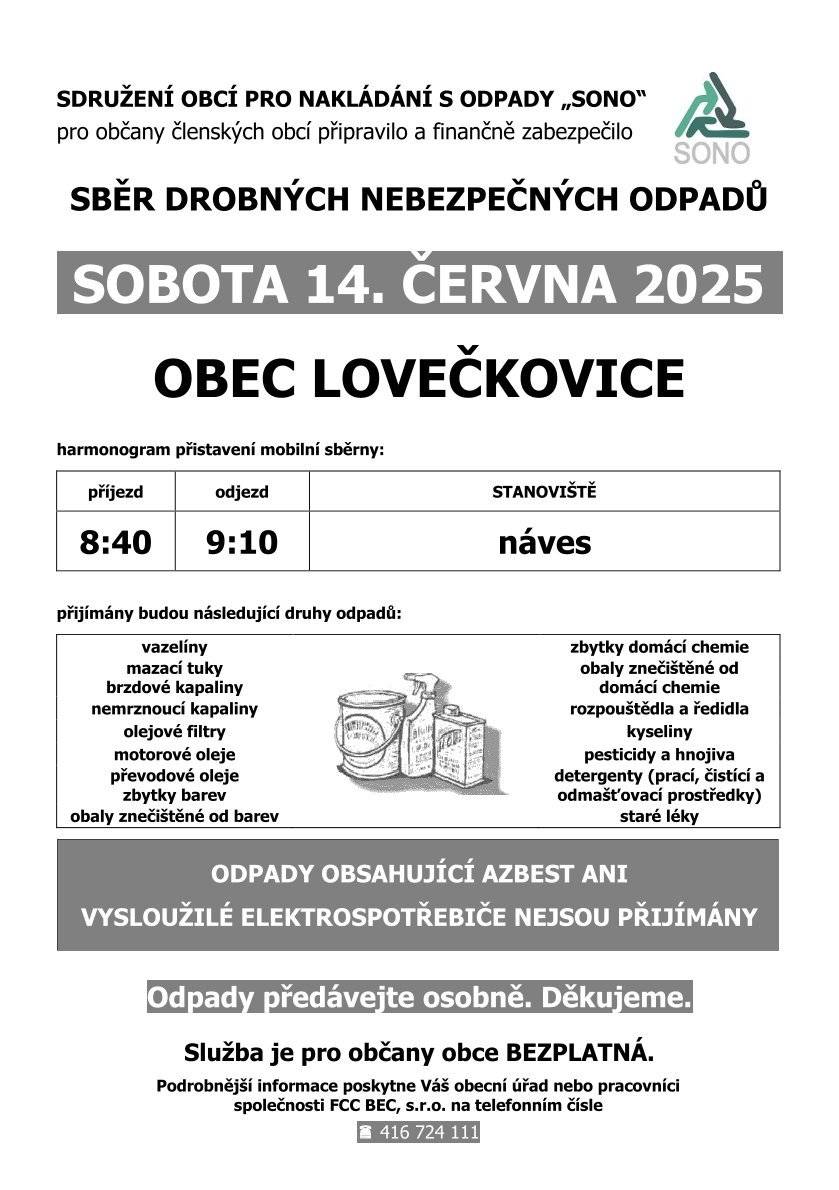 Informujeme občany, že 14.06.2025 dojde z návsi v Lovečkovicích k odvozu drobného nebezpečného odpadu a to v čase 8:40 - 9:10. !!!ODPAD JE NUTNÉ PŘEDÁVAT OSOBNĚ!!! Náves v Lovečkovicích je jediné místo, odkud se odpad odveze. Toto svozové místo platí i pro ostatní obce. Elektro odpad ani azbestový odpad NENÍ přijímán.