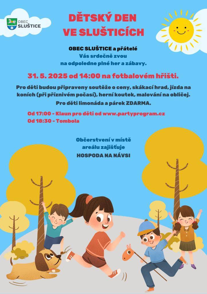 Obec Sluštice srdečně zve na odpoledne plné her a zábavy pro děti, v sobotu 31.5.2025 od 14:00hodin na fotbalovém hřišti.  Od 17:00hodin se můžete těšit na vystoupení klauna, od 18:00 hodin se bude losovat tombola  o zajímavé ceny.