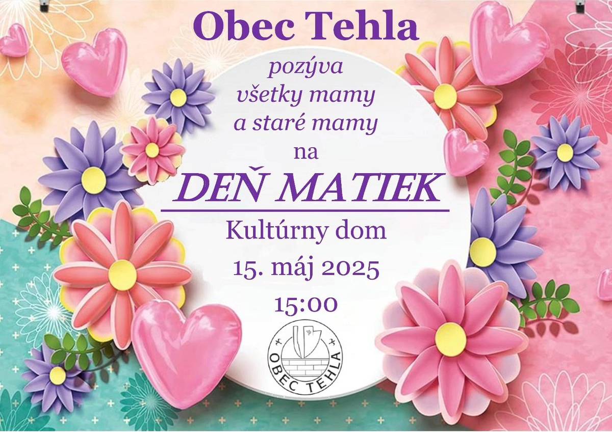 Srdečne pozývame všetky mamy a staré mamy na milé podujatie pri príležitosti oslavy Dňa matiek do Kultúrneho domu v Tehle vo štvrtok 15.5.2025 o 15:00 hod. Tešíme sa na Vás!