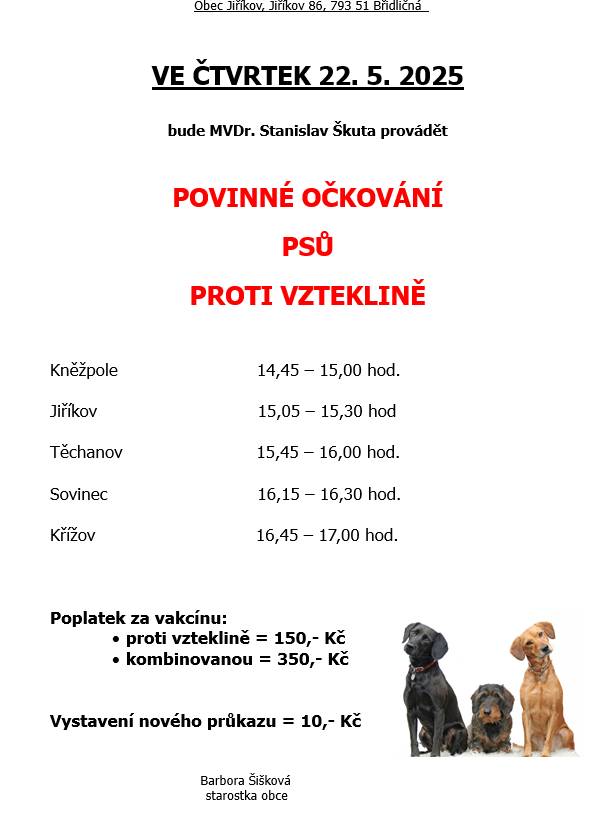 Jako každoročně nabízíme ve spolupráci s MVDr. Škutou možnost nechat naočkovat psy proti vzteklině. Očkování proběhne ve čtvrtek 22. května od 14:45 hod. v jednotlivých místních částech Jiříkova podle rozpisu.