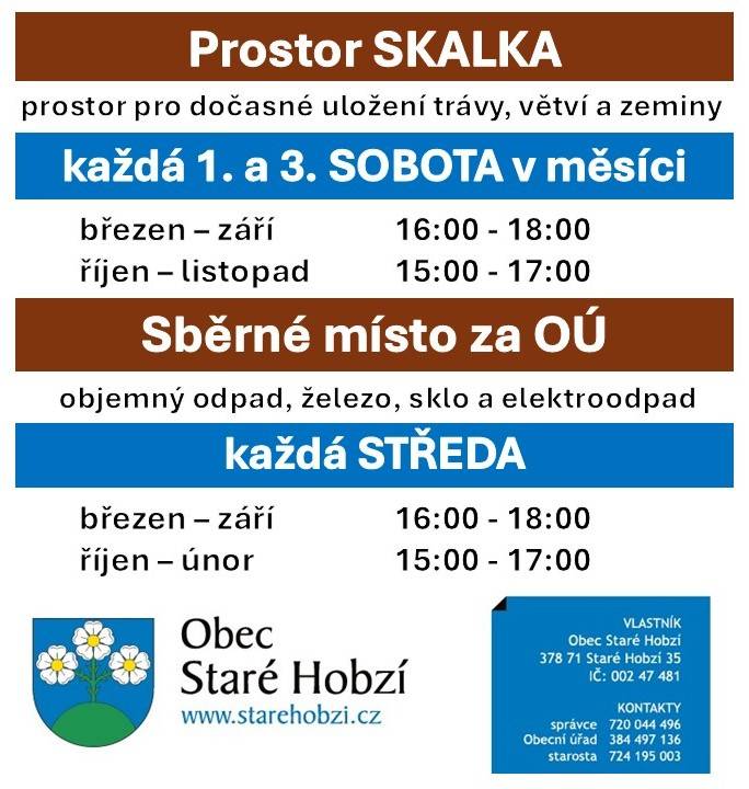 Otevírací doba prostoru Skalka každou 1. a 3. soboru v měsíci:  březen - září       16:00 - 18:00  říjen - listopad    15:00 - 17:00  Otevírací doba sběrného dvora za OÚ a u hřbitova každou středu:  březen - září       16:00 - 18:00  říjen - únor    15:00 - 17:00