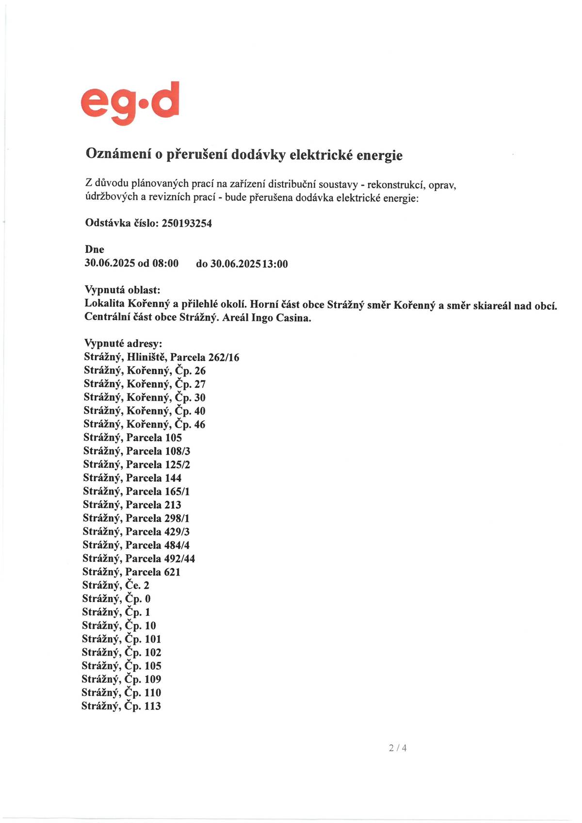 V pondělí 30.06.2025 od 8:00 do 13:00 bude přerušena dodávka elektrické energie - lokalita Kořenný, horní a centrální část Strážného (adresy v příloze).