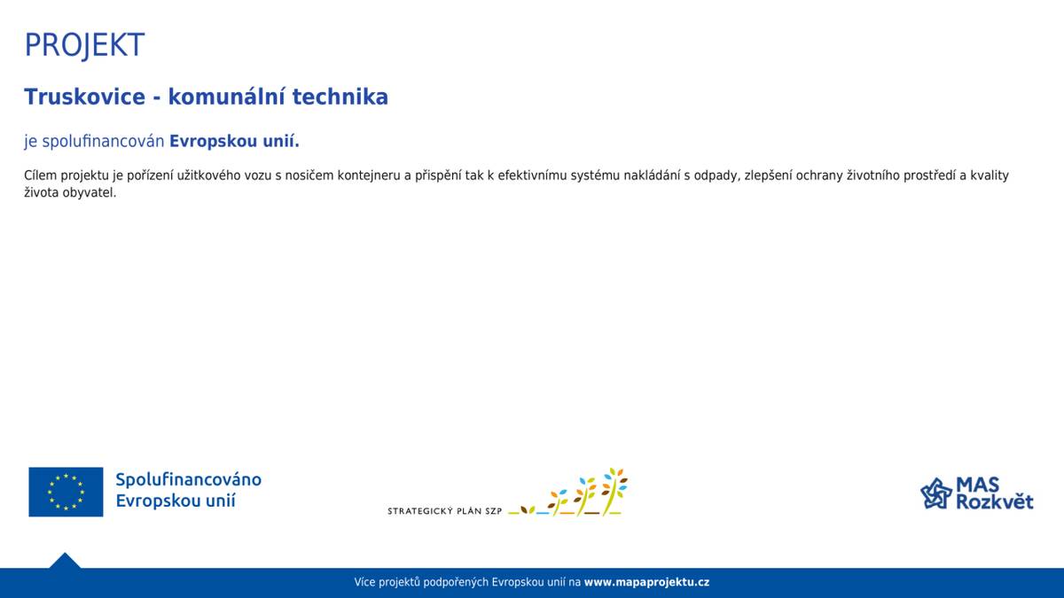 Obec Truskovice informuje o úspěšné realizaci projektu zaměřeného na pořízení komunální techniky. V rámci tohoto projektu byl pořízen užitkový vůz tovární značky Piaggio s nosičem kontejnerů.