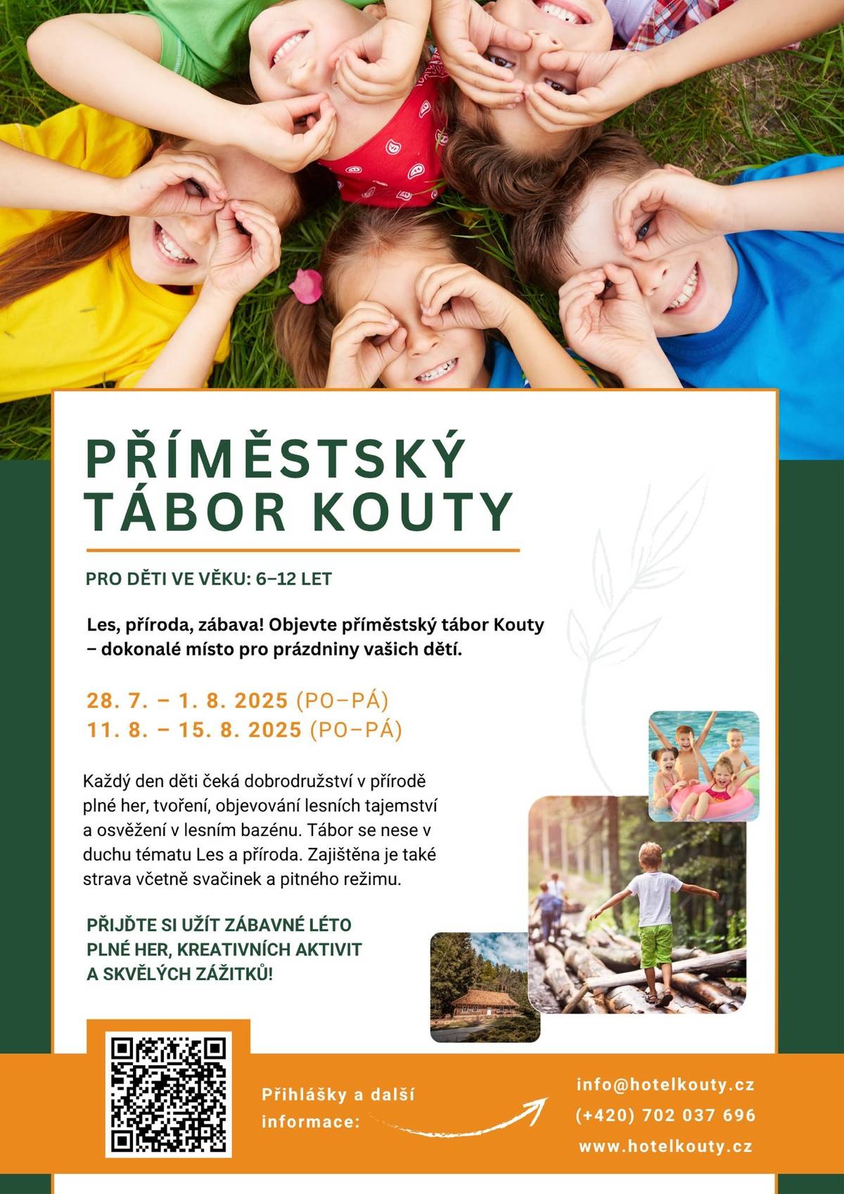 PŘÍMĚSTSKÝ TÁBOR KOUTY PRO DĚTI VE VĚKU: 6 - 12 LET 28. 7. - 1. 8. 2025 11. 8. - 15. 8. 2025 PŘIHLÁŠKY A DALŠÍ INFORMACE: info@hotelkouty.cz tel.: 702 037 696 www.hotelkouty.cz