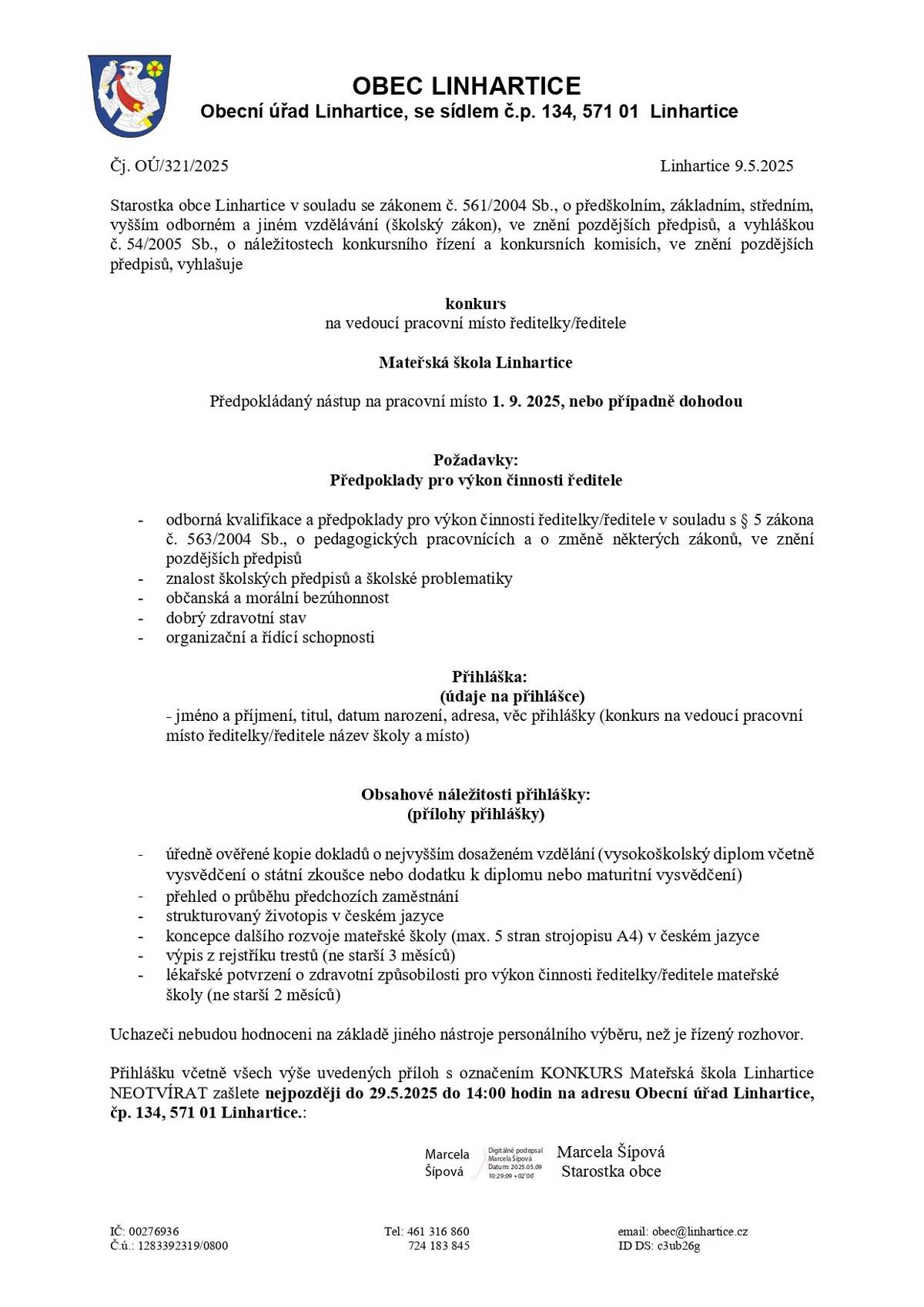 Pro zájemce: Přihlášku včetně všech uvedených příloh s označením KONKURS Mateřská škola Linhartice NEOTVÍRAT zašlete nejpozději do 29.5.2025 do 14:00 hodin na adresu Obecní úřad Linhartice, čp. 134, 571 01 Linhartice.