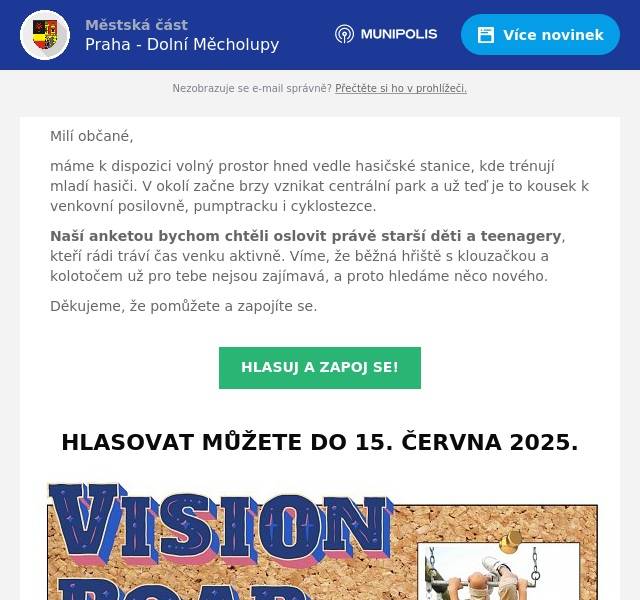 Milí občané, máme k dispozici volný prostor hned vedle hasičské stanice, kde trénují mladí hasiči. V okolí začne brzy vznikat centrální park a už teď je to kousek k venkovní posilovně, pumptracku i cyklostezce. Naší anketou bychom chtěli oslovit právě starší děti a teenagery, kteří rádi tráví čas venku aktivně. Víme, že běžná hřiště s klouzačkou a kolotočem už pro tebe nejsou zajímavá, a proto hledáme něco nového. Děkujeme, že pomůžete a zapojíte se.