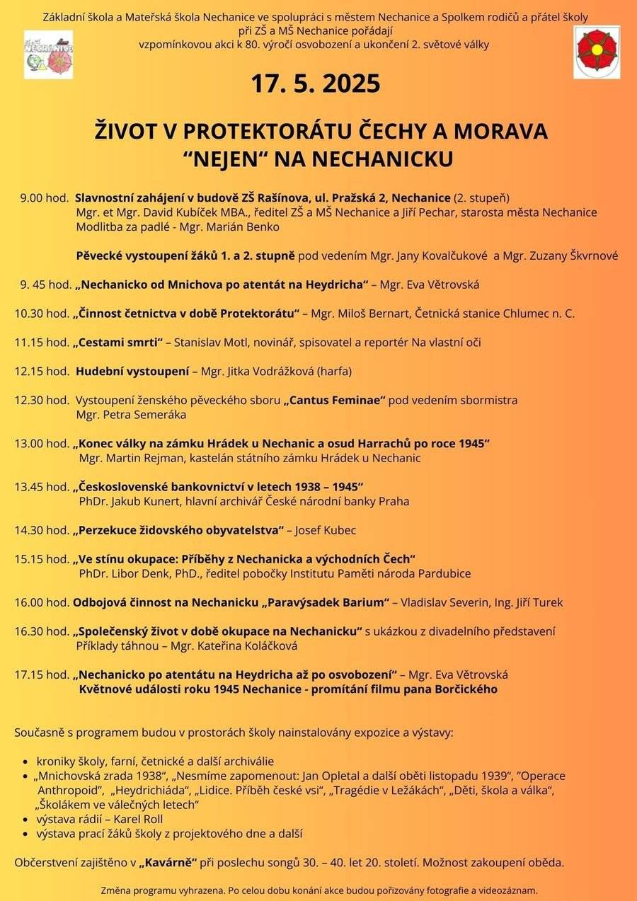 Základní škola a Mateřská škola Nechanice  zve na vzpomínkovou akci k 80. výročí osvobození republiky s názvem "ŽIVOT V PROTEKTORÁTU ČECHY A MORAVA NEJEN NA NECHANICKU". Akce se koná v sobotu 17. 5. 2025 od 9. hodin v budově ZŠ Nechanice, Pražská ulice.