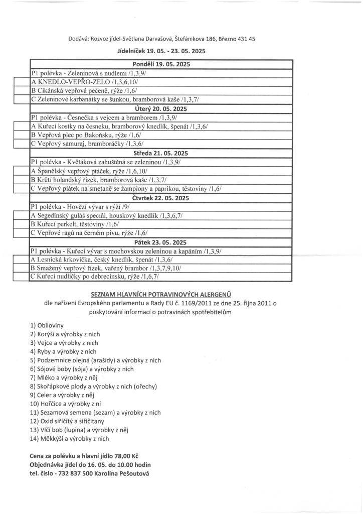 Cena za polévku a hlavní jídlo je 78,-Kč. V případě zájmu objednaní obědů občanů Lužic a Svinčic volejte do 16. 5. do 10hod. na tel. č.: 732 857 500 Pešoutová K.