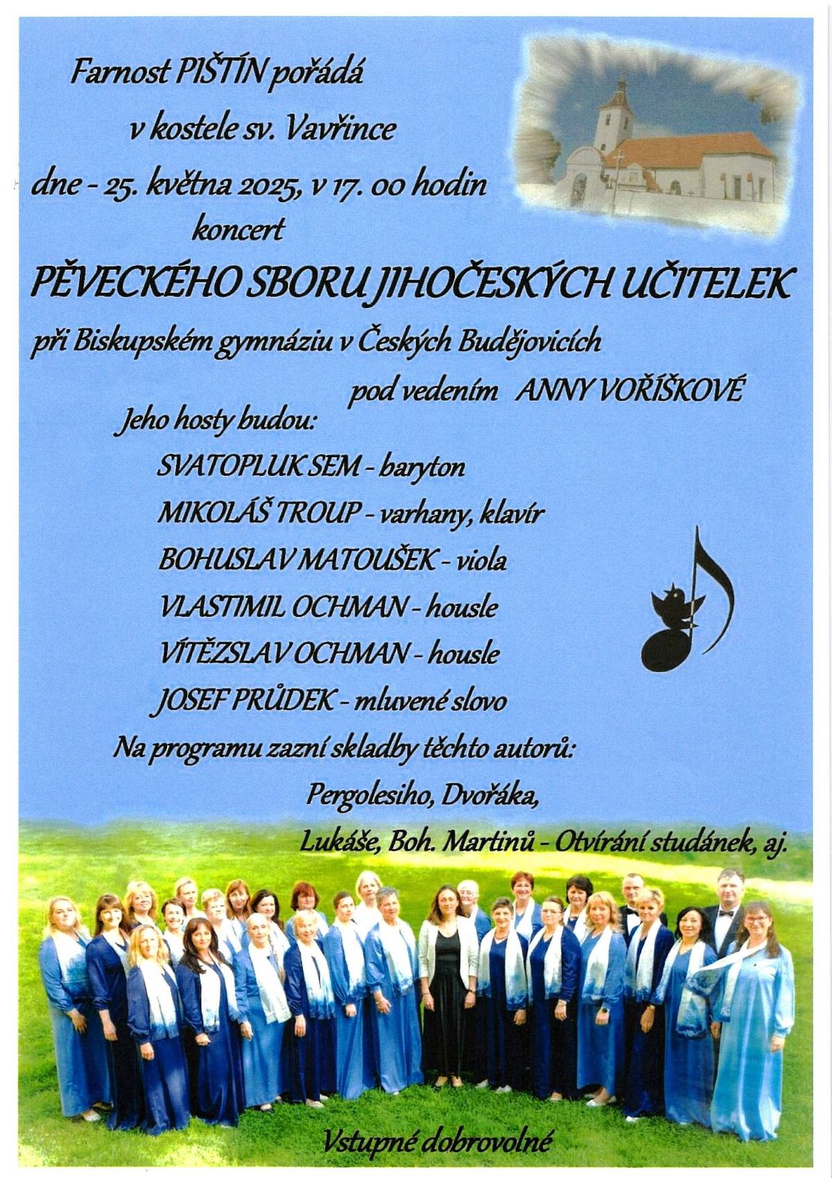 Farnost Pištín pořádá v kostele sv. Vavřince dne 25.5.2025 v 17:00 hodin koncert PĚVECKÉHO SBORU JIHOČESKÝCH UČITELEK při Biskupském gymnáziu v Českých Budějovicích pod vedením ANNY VOŘÍŠKOVÉ.