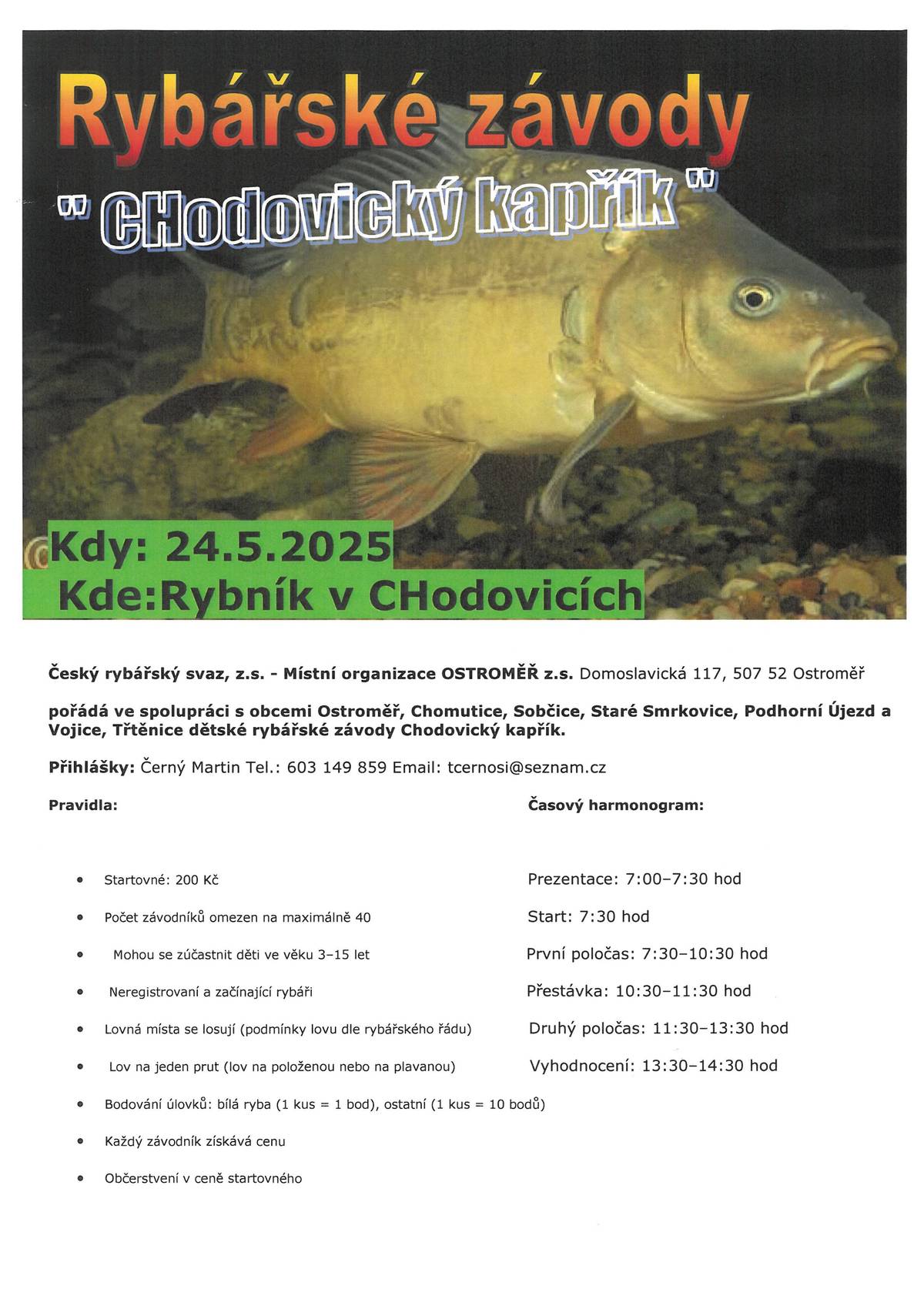 Rybáři Ostroměř pořádají v sobotu 24. května 2025 dětské rybářské závody na rybníku v Chodovicích. Prezentace proběhne od 7:00 – 7:30 hodin. Závody jsou rozděleny na první poločas: 7:30 – 10:30 hodin, přestávka: 10:30 – 11:30 hodin a druhý poločas: 11:30 – 13:30 hodin. Vyhodnocení je naplánováno od 13:30 – 14:30 hodin. Pravidla soutěže: Přihlásit se je nutné do čtvrtka 15. 5. 2025 u p. Martina Černého na tel.: 603 149 859, nebo e-mailem: tcernosi@seznam.cz. Přihlásit se mohou i neregistrovaní a začínající rybáři, děti ve věku 3 – 15 let, startovné je 200,- Kč. Počet soutěžících je omezen na max. 40 soutěžících. Lovná místa se losují, každý závodník získá cenu. Za rybářský svaz místní organizace Ostroměř p. M. Černý.