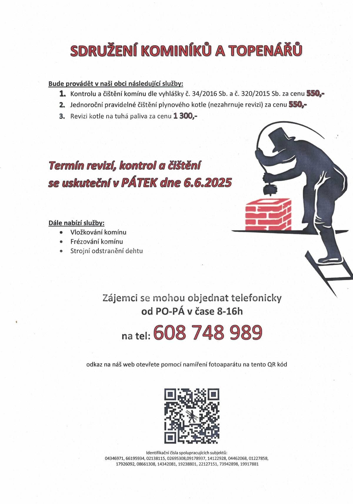 Termín revizí, kontrol a čištění komínů se uskuteční v pátek dne 6. 6. 2025. Zájemci se mohou objednat na tel. 608 748 989.