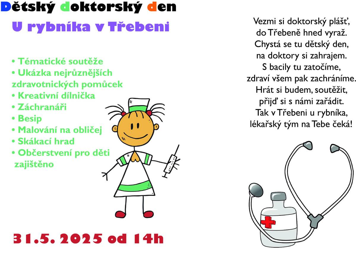 Dne 31.5.2025 pořádá obec Třebeň u místního rybníka pro všechny menší i větší děti, které rády soutěží Den dětí v doktorském stylu. Soutěže, malování na obličej, ukázka vybavení a techniky zdravotníků, něco malého na zoubek. To vše a ještě více pro všechny kdo se zúčastní. Začátek ve 14.00 hodin u Třebeňského rybníka.