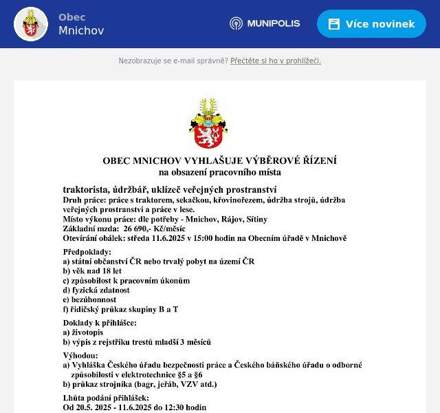 Obec Mnichov hledá uchazeče na pozici traktorista, údržbář a uklízeč veřejných prostranství. Pracovní náplň zahrnuje obsluhu traktoru, sekačky a křovinořezu, dále údržbu veřejných prostranství a práce v lese. Otevírání obálek se uskuteční 11. června 2025 v 15:00 hodin na Obecním úřadě v Mnichově, přihlášky je nutné podávat do 11. června do 12:30 hodin. více viz foto