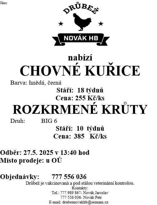 Drůbež Novák HB - drůbežárna Mírovka prodává  27.5.2025 ve 13:40 u OÚ nosné kuřice před snůškou stáří 18 týdnů, cena 255 Kč za kus, barva hnědá a černá, dále rozkrmené krůty stáří 10 týdnů, cena 385 Kč za kus.