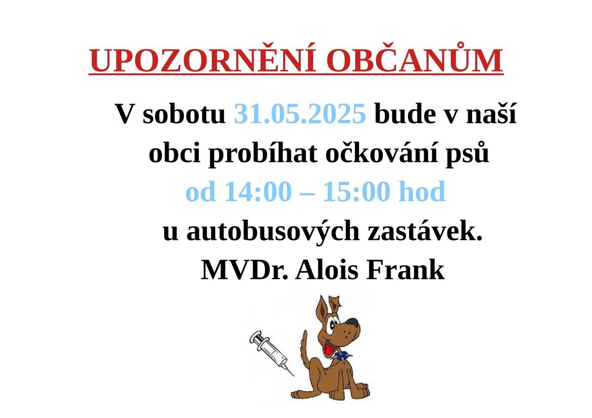 MVDr. Alois Frank upozorňuje, že v sobotu 31.5.2025 bude probíhat očkování psů, od 14:00 - 15:00 hod, u autobusových zastávek.