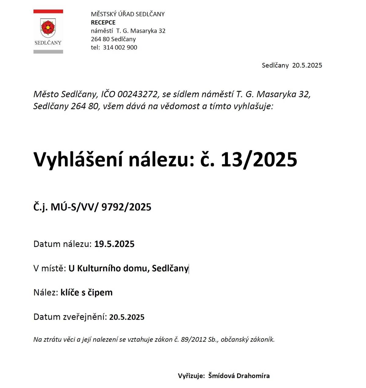 Datum nálezu: 19. 5. 2025 V místě: U Kulturního domu, Sedlčany Bližší informace: 314 002 900