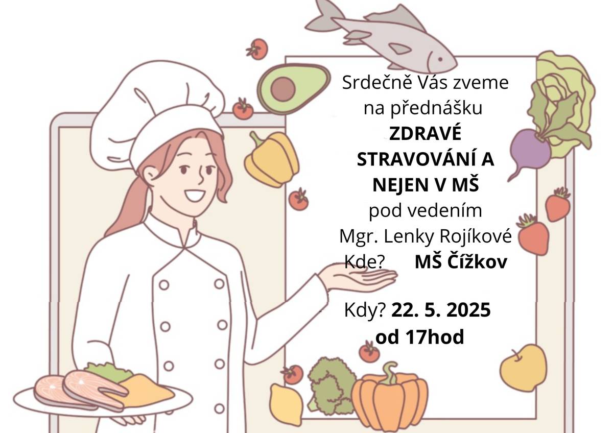 Přijměte srdečné pozvání na přednášku Mgr. Lenky Rojíkové ZDRAVÉ STRAVOVÁNÍ A NEJEN V MŠ, která se uskuteční 22. 5. 2025 od 17 hod. v mateřské škole v Čížkově.