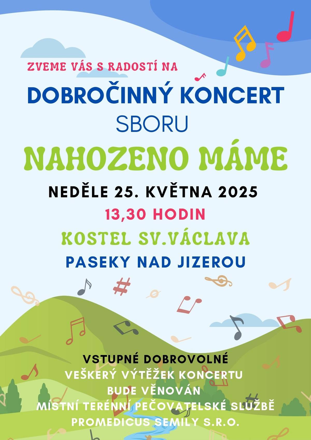 Přijďte s námi strávit příjemnou část nedělního odpoledne do kostela sv. Václava v Pasekách nad Jizerou. V rámci svého soustředění zde vystoupí pěvecký sbor netradičního názvu Nahozeno máme. Výtěžek z dobrovolného vstupného bude věnován místní terénní pečovatelské službě Promedicus Semily. Takže můžete spojit příjemné s užitečným:) Neděle 25. května 2025 od 13.30 hod.