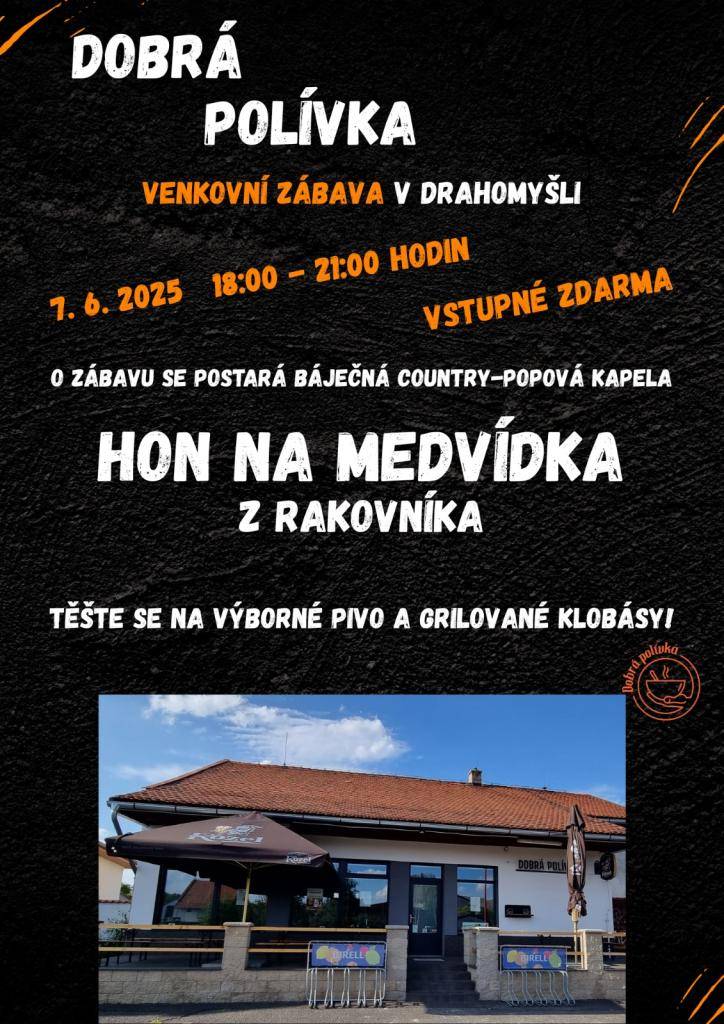 Pohostinství "Dobrá polívka" Vás zve na venkovní zábavu s country-popovou kapelou "Hon na Medvídka", která se bude konat 7.6.2025 od 18.00 do 21.00 hodin v Drahomyšli u "Dobré polívky". Těšte se na výborné pivo a grilované klobásy. Vstupné zdarma.