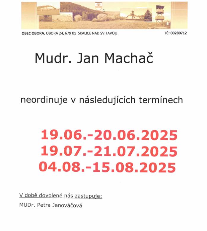MUDr. Jan Machač neordinuje v následujících termínech: 19.6.2025 - 20.6.2025, 19.7.2025 -21.7.2025 a 4.8.2025 -15.8.2025. Vdobě dovolené zastupuje MUDr. Petra Janováčová