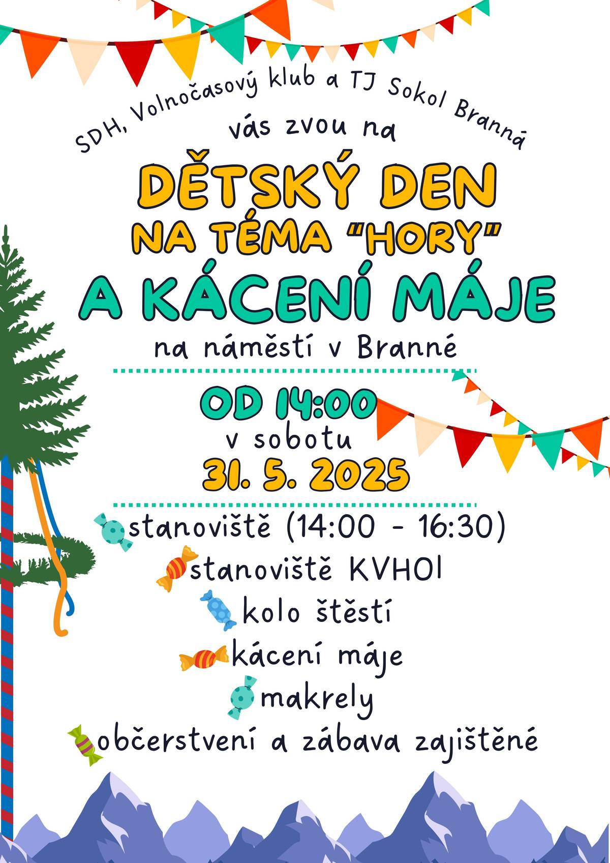 🎉 Dětský den na téma "Hory" a Kácení máje 🌲 SDH, Volnočasový klub a TJ Sokol Branná srdečně zvou všechny děti, rodiče i prarodiče na odpoledne plné zábavy! 📅 Kdy? V sobotu 31. května 2025 🕒 Od 14:00 📍 Na náměstí v Branné 🧭 Na co se můžete těšit:   zábavná stanoviště pro děti (14:00–16:30)   stanoviště Klub vojenské historie Olomocu LO-37   kolo štěstí   kácení máje   grilované makrely   a samozřejmě občerstvení a spousta zábavy pro všechny     Přijďte si užít den plný her, smíchu a dobré nálady! Těšíme se na vás! 😊