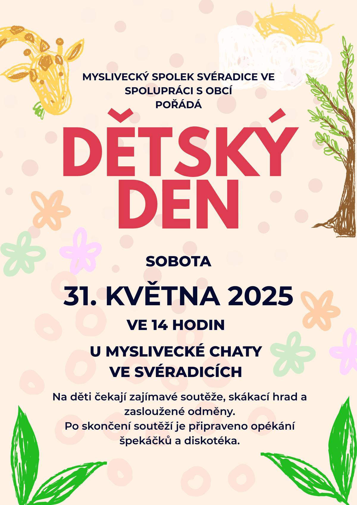 Srdečně zveme všechny děti a jejich rodiče na DĚTSKÝ DEN, který se uskuteční tuto sobotu od 14 hodin u myslivny na horním fotbalovém hřišti. Pro děti budou připraveny zábavné soutěže, skákací hrad a také jedno překvapení! Za splnění soutěžních úkolů čeká na děti odměna. Na závěr si společně opečeme špekáčky a nebude chybět ani dětská diskotéka. Pro dospělé bude zajištěno bohaté občerstvení. Přijďte si s námi užít hezké odpoledne plné zábavy, pohody a dobré nálady. Těšíme se na vás!