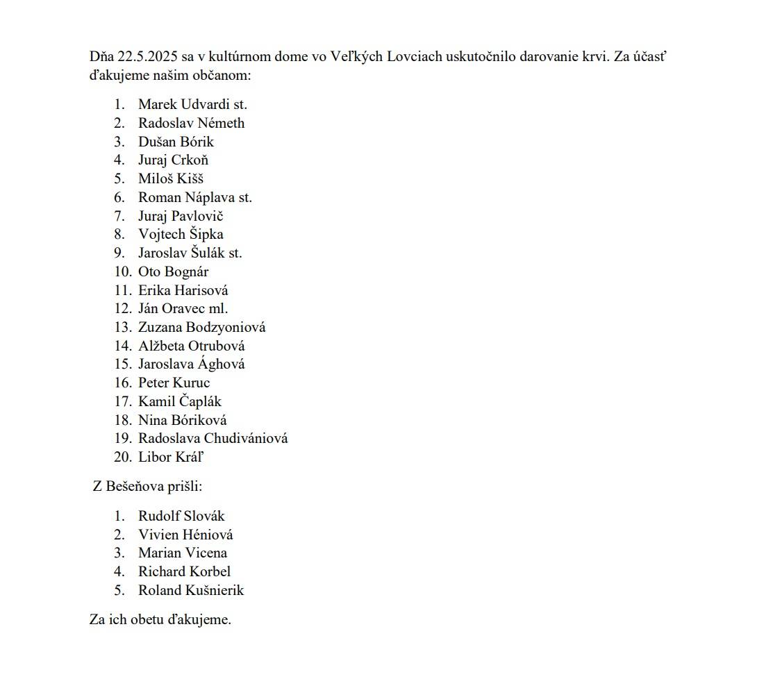 Dňa 22.5.2025 sa v kultúrnom dome vo Veľkých Lovciach uskutočnilo darovanie krvi. Zúčastnili sa nielen naši občania ale aj občania z Bešeňova. Za ich obetu ďakujeme.