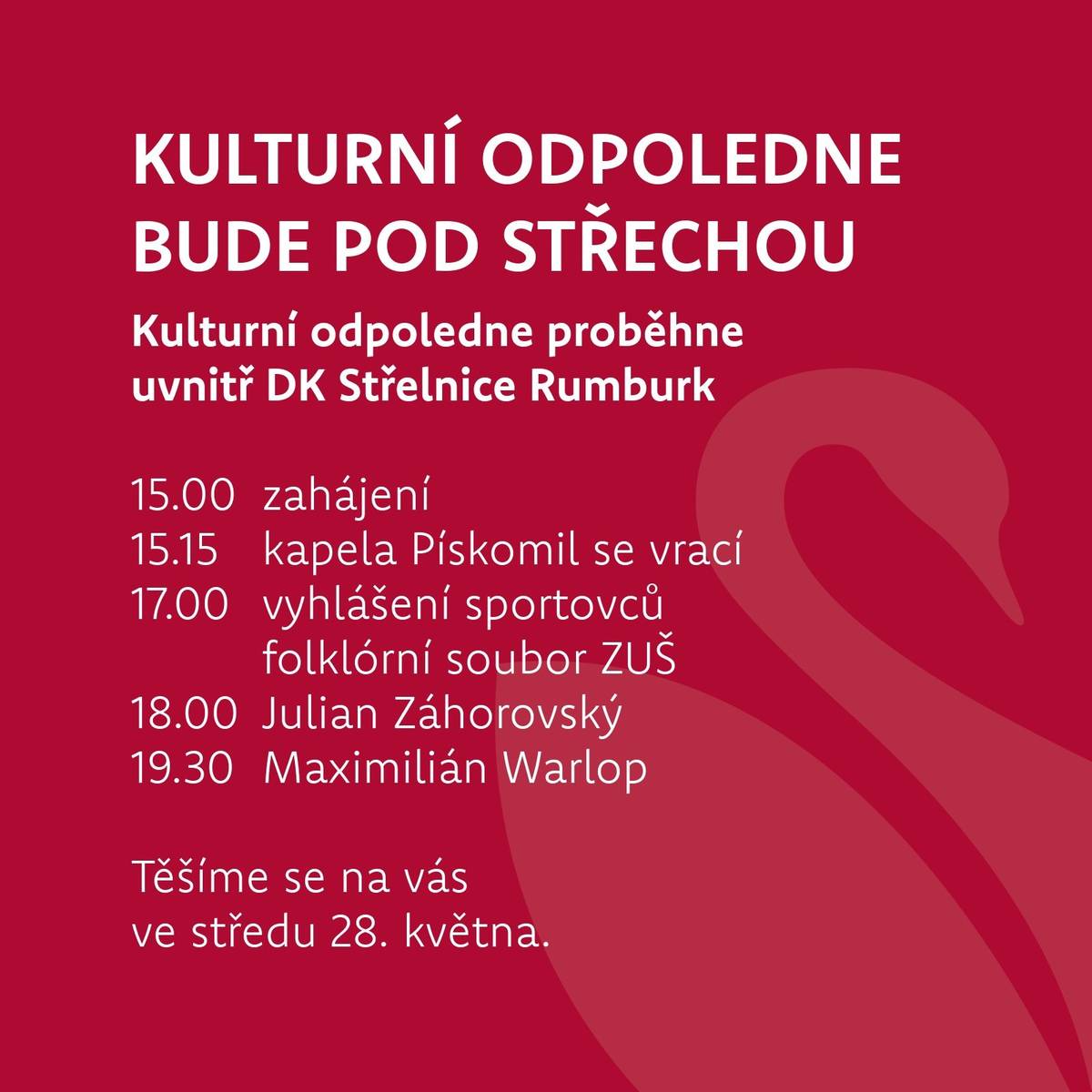 Kvůli nepříznivému počasí proběhne celá akce uvnitř Domu kultury Střelnice Rumburk. Přijďte si užít bohatý program pohodlně pod střechou.  Program: 15.00 - zahájení 15.15 - kapela Pískomil se vrací 17.00 - vyhlášení sportovců              folklórní soubor ZUŠ 18.00 - koncert Juliana Záhorovského 19.30 - koncert Maximiliána Warlopa  Těšíme se na vás už ve středu 28. května.