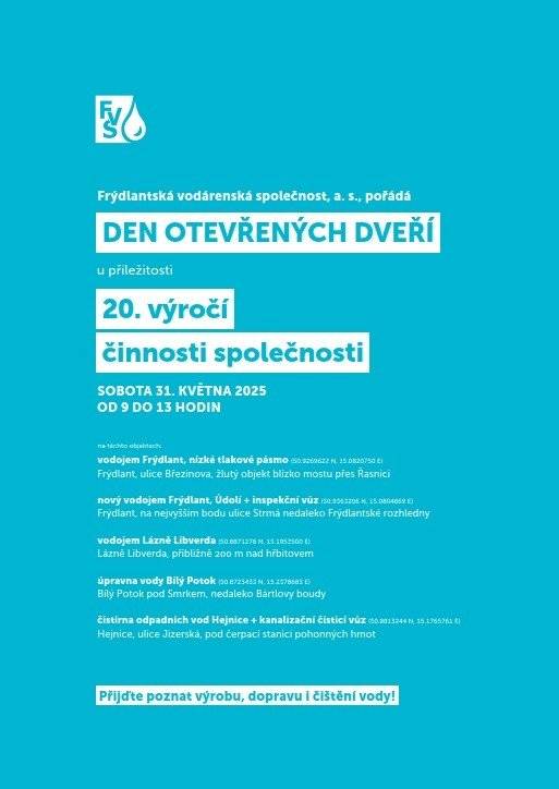 Frýdlantská vodárenská společnost Vás u příležitosti 20. výročí založení zve na DEN OTEVŘENÝCH DVEŘÍ, který se koná v sobotu 31.5.2025 od 9 do 13 hod. v různých vodárenských objektech na Frýdlantsku, viz. přiložený letáček.