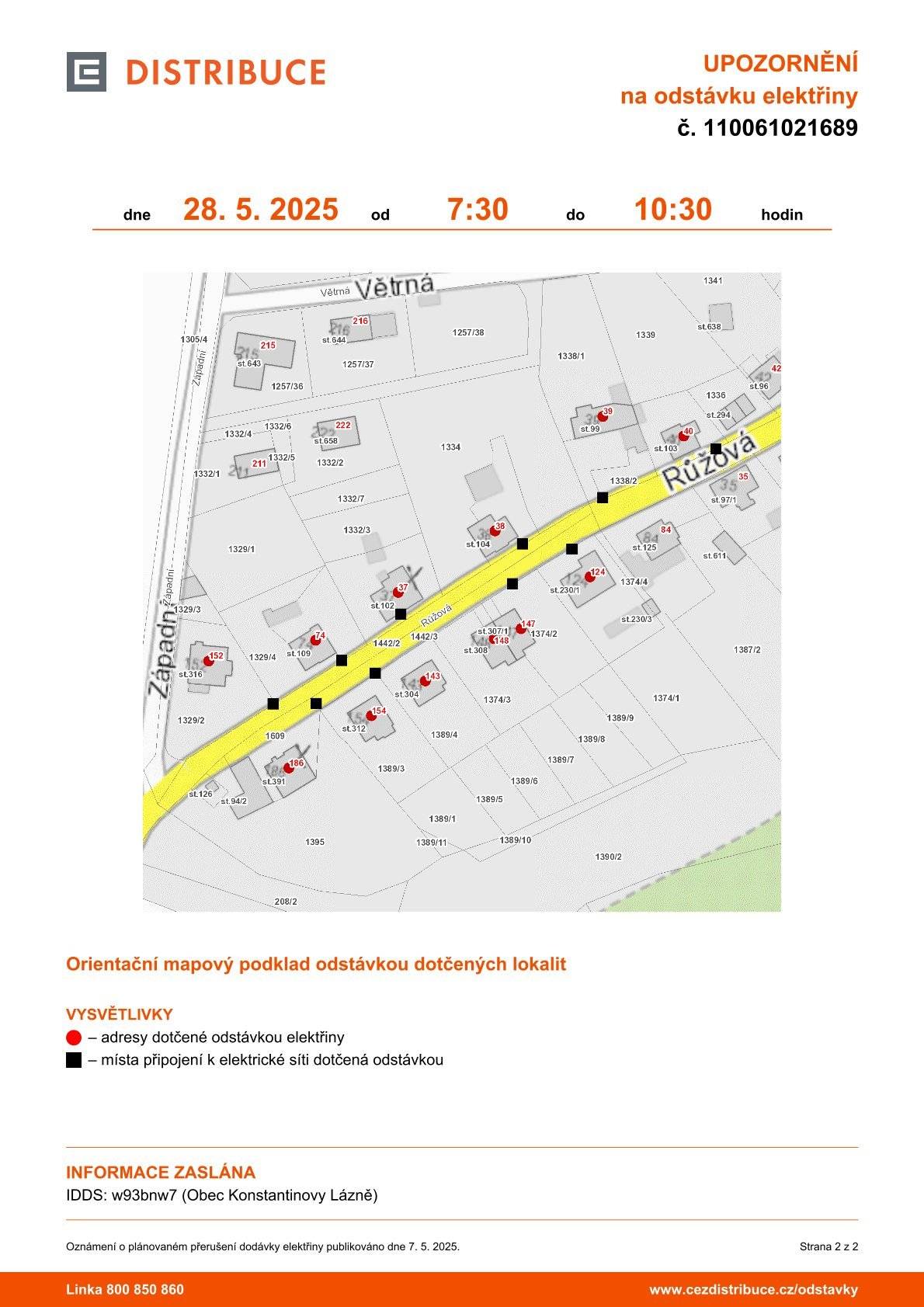 Ve středu 28. května 2025 dojde k plánované odstávce elektřiny v některých částech Konstantinových Lázní.   Od 7:30 do 10:30 nepůjde proud v části ulice Růžová.   Od 10:30 do 15:00 bude přerušena dodávka elektřiny v části ulice V Aleji.
