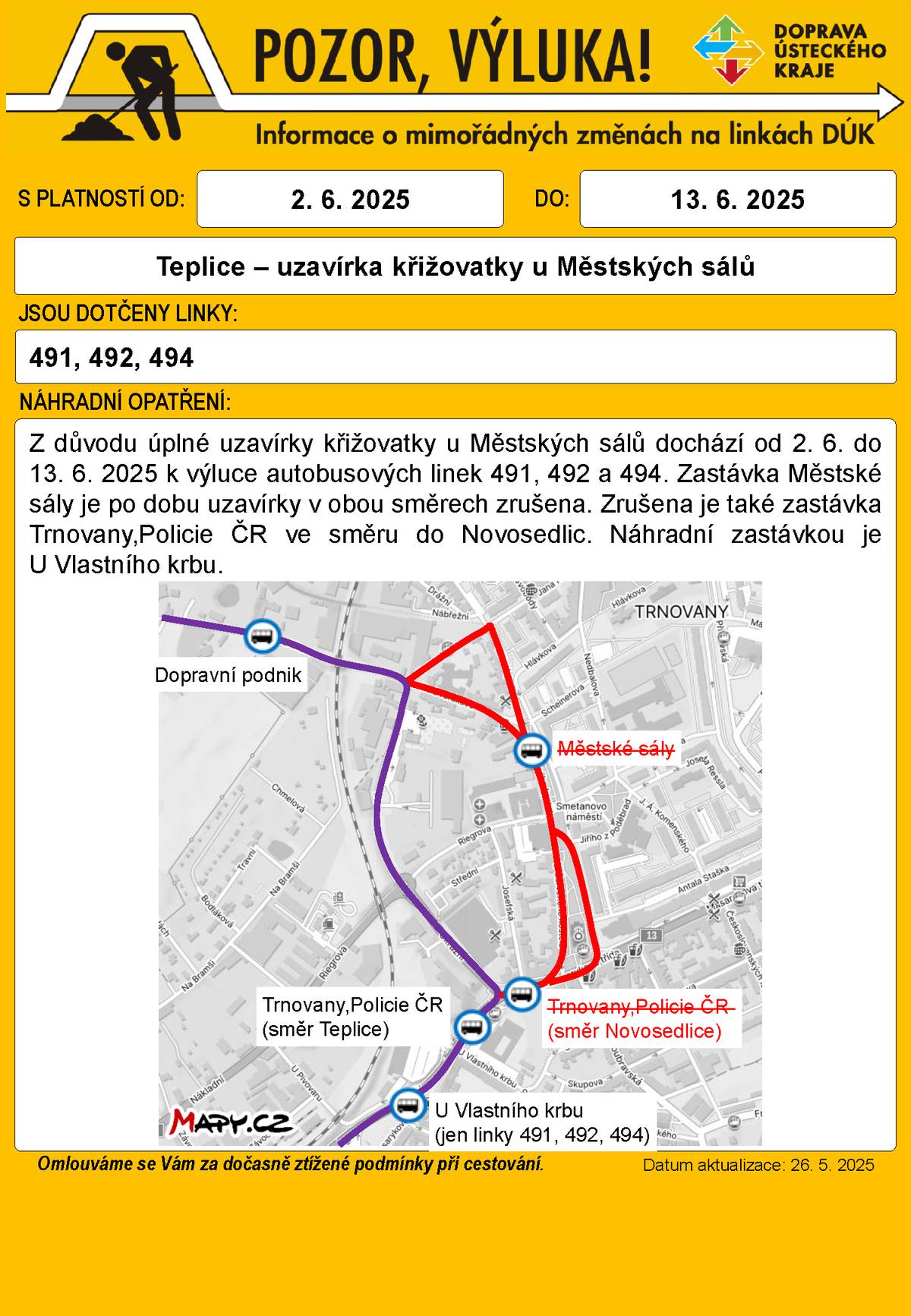 Z důvodu úplné uzavírky křižovatky u Městských sálů dochází od 2. 6. do 13. 6. 2025 k výluce autobusových linek 491, 492 a 494. Zastávka Městské sály je po dobu uzavírky v obou směrech zrušena. Zrušena je také zastávka Trnovany,Policie ČR ve směru do Novosedlic. Náhradní zastávkou je U Vlastního krbu.
