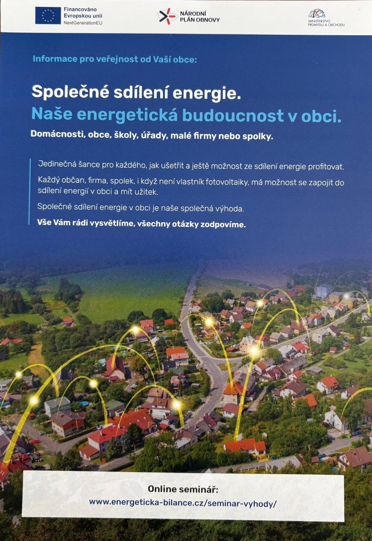 Domácnosti, obce, školy, úřady, malé firmy i spolky – zapojte se!   Chcete ušetřit na energiích a zároveň se podílet na udržitelnější budoucnosti? Máte příležitost využít systém společného sdílení energie v naší obci – i bez vlastní fotovoltaiky.   📌 Co to znamená? Každý občan, firma nebo spolek se může zapojit do systému sdílení energie a těžit z výhod komunitní spolupráce.   💡 Společně jsme silnější Sdílením energie v rámci obce vytváříme výhodnější a efektivnější energetický model pro všechny.   🗓 Pozvánka na setkání s energetickým koordinátorem Přijďte se zdarma zeptat na vše, co vás zajímá!   📅 Kdy: 2. 6. 2025 v 17:00 📍 Kde: Obecní úřad 👤 Kontaktní osoba: Ivan Machoň, tel. 773 769 732
