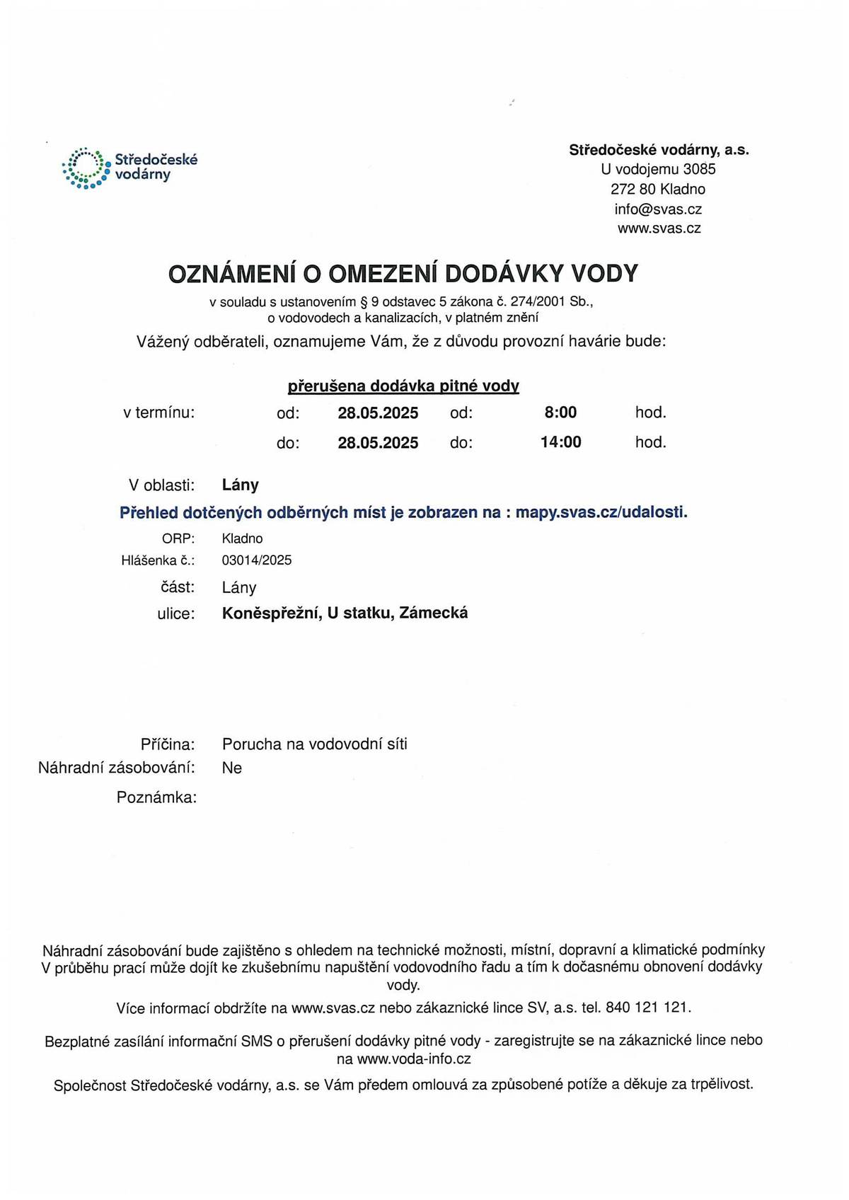 Středočeské vodárny a.s. oznamují, že dnes, 28.5.2025 od 8:00 do 14:00 bude z důvodu poruchy na vodovodní síti přerušena dodávka vody v ulicích Koněspřežní, U statku a Zámecká.