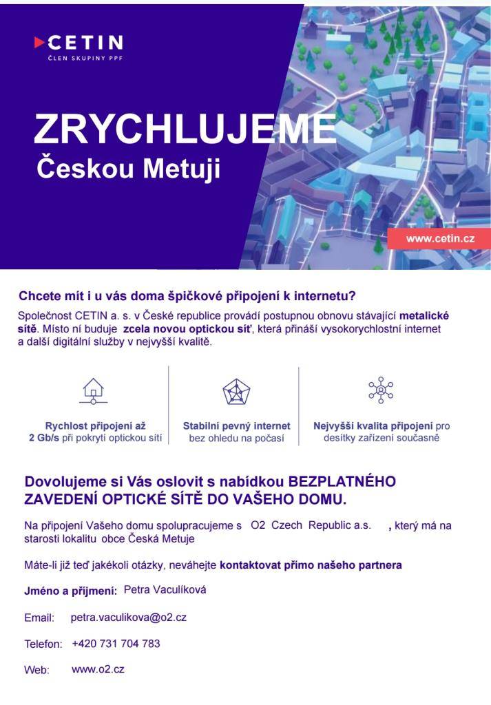Společnost CETIN chce modernizovat a připojit optický kabel do všech domácností. Od čtvrtka 29.5. bude obcí procházet pracovník O2, který Vám bude nabízet služby rychlého internetu.