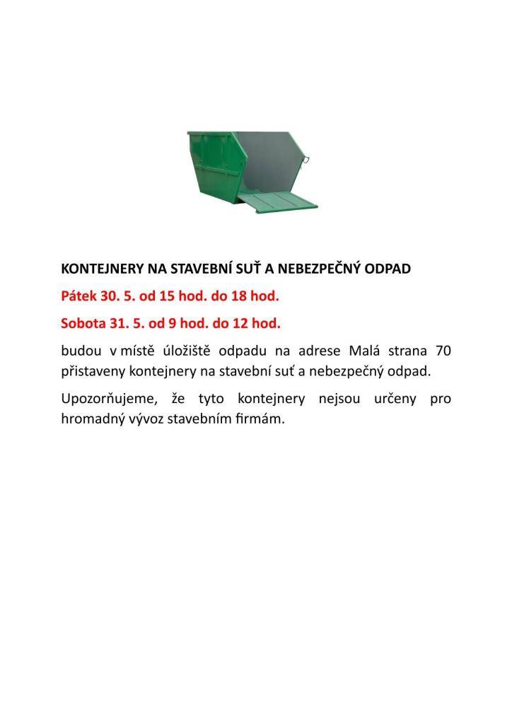 Pátek 30. 5. od 15 hod. do 18 hod.  Sobota 31. 5. od 9 hod. do 12 hod.     budou v místě úložiště odpadu na adrese Malá strana 70 přistaveny kontejnery na stavební suť a nebezpečný odpad.  Upozorňujeme, že tyto kontejnery nejsou určeny pro hromadný vývoz stavebním firmám.